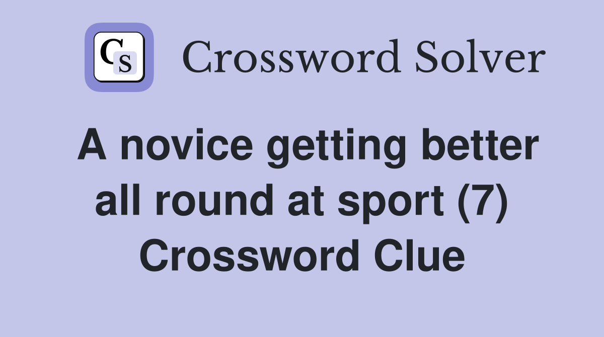 A novice getting better all round at sport (7) Crossword Clue Answers